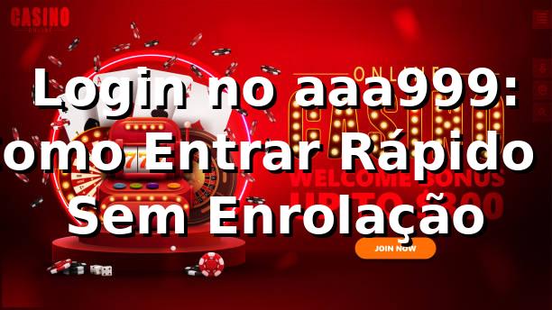 Login no aaa999: Como Entrar Rápido e Sem Enrolação 🔥