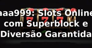 aaa999: Slots Online com Superblock e Diversão Garantida