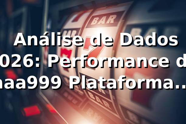 📊 Análise de Dados 2026: Performance da aaa999 Plataforma Login (+15% RTP)